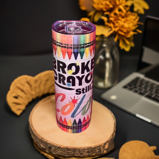 Broken Crayons Still color glitter sublimation tumbler